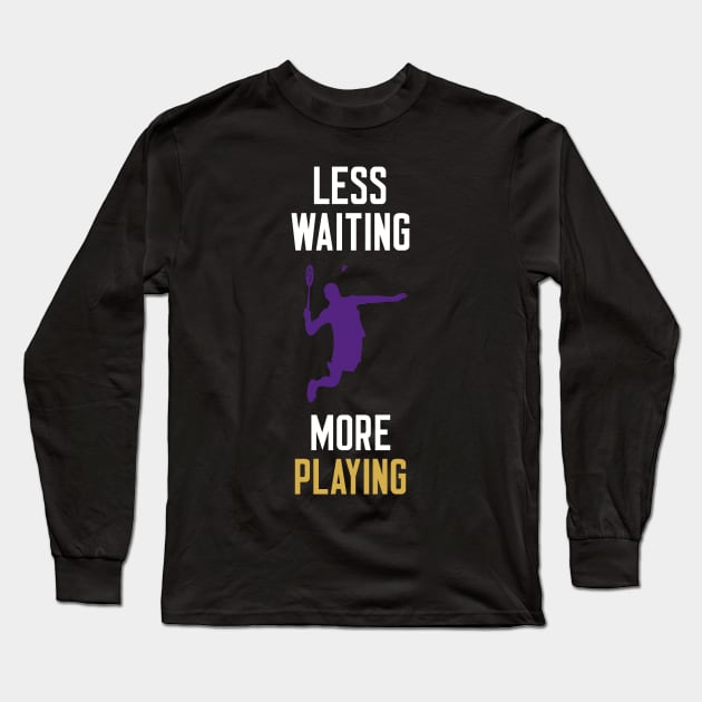 Less Waiting More Playing Long Sleeve T-Shirt by cleverth